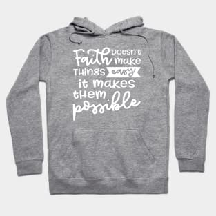 Faith Doesn't Make Things Easy It Makes Them Possible Christian Hoodie